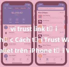 ví trust link tải chính thức Cách tải Trust Wallet trên iPhone tại Việt Nam