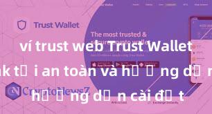 ví trust web Trust Wallet APK: Link tải an toàn và hướng dẫn cài đặt